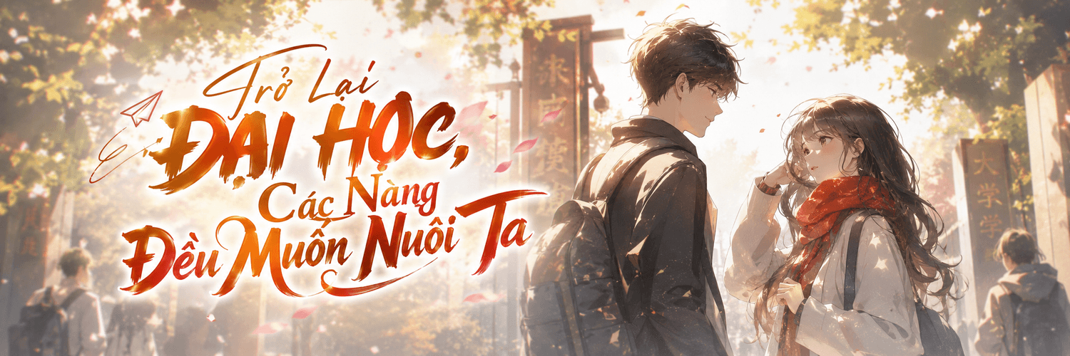 Trở Lại Đại Học Các Nàng Đều Muốn Nuôi Ta
