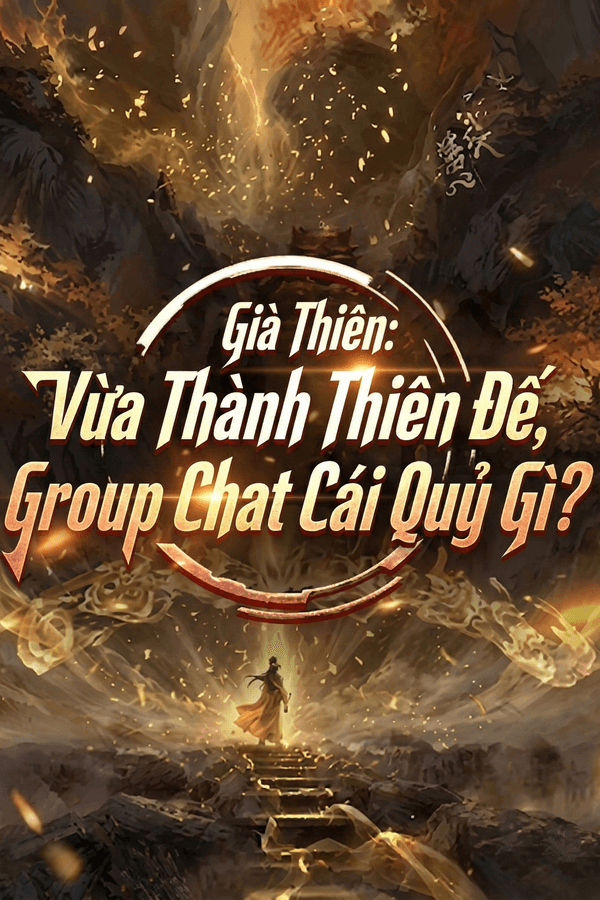 Già Thiên: Vừa Thành Thiên Đế, Group Chat Cái Quỷ Gì? (Dịch)