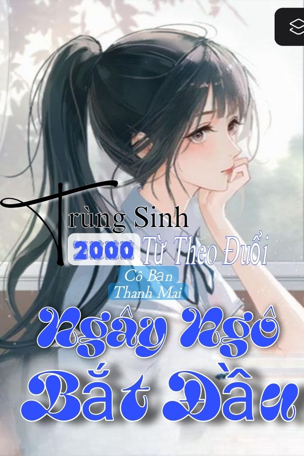 Trùng Sinh 2000: Từ Theo Đuổi Cô Bạn Thanh Mai Ngây Ngô Bắt Đầu