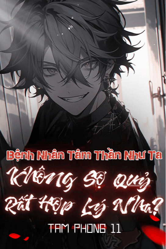 Một Bệnh Nhân Tâm Thần Như Ta, Không Sợ Quỷ Rất Hợp Lý Nha?