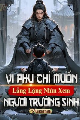 Vi Phụ Chỉ Muốn Lẳng Lặng Nhìn Xem Ngươi Trường Sinh (Bản Dịch)