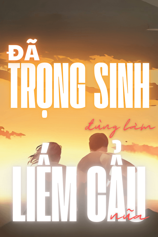 Đã Trọng Sinh, Đừng Làm Liếm Cẩu Nữa!