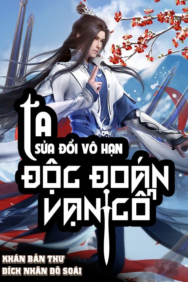 Ta Sửa Đổi Vô Hạn, Độc Đoán Vạn Cổ (Dịch - FULL)