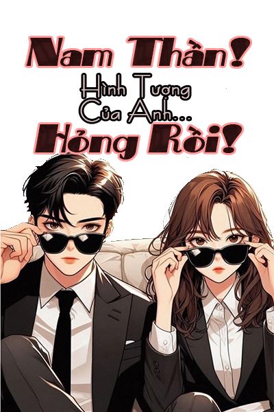 Nam Thần! Hình Tượng Của Anh Hỏng Rồi!