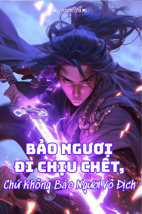 Bảo Ngươi Đi Chịu Chết, Chứ Không Bảo Ngươi Vô Địch 