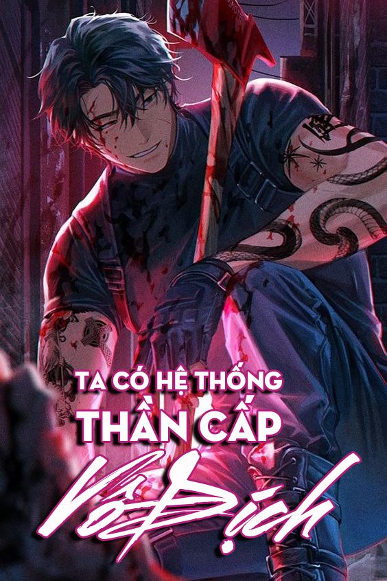 Ta Có Hệ Thống Thần Cấp Vô Địch (Dịch)