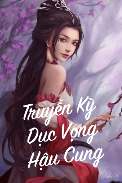 Truyền Kỳ Dục Vọng Hậu Cung (Dịch)