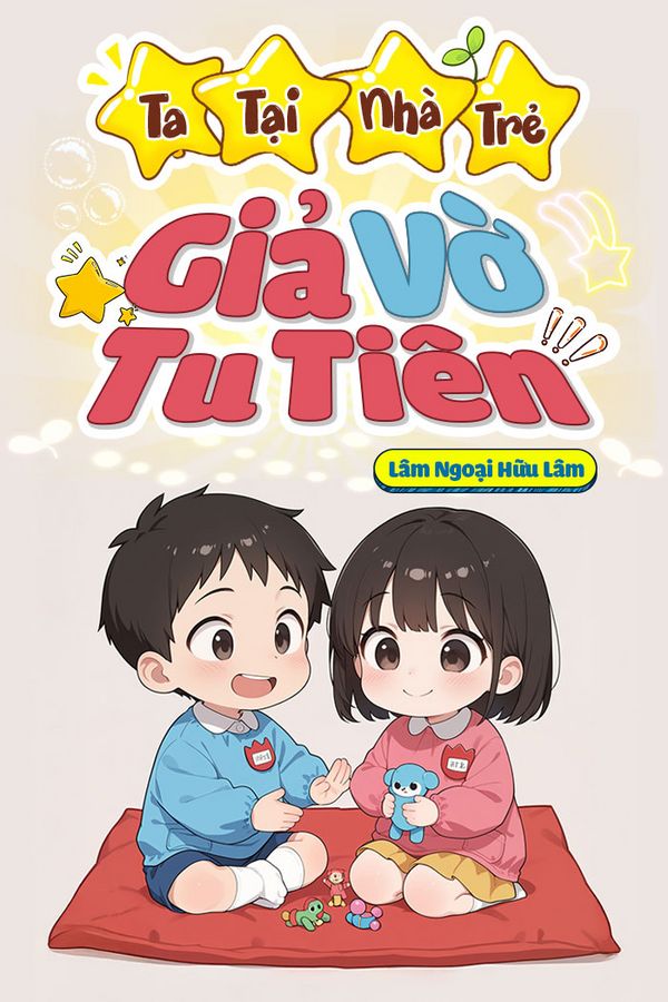 Ta Tại Nhà Trẻ Giả Vờ Tu Tiên