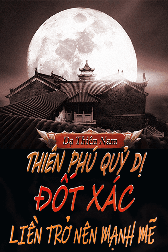 Thiên Phú Quỷ Dị, Đốt Xác Liền Trở Nên Mạnh Mẽ (Bản Dịch)