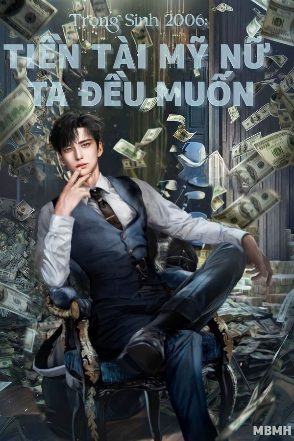 Trọng Sinh 2006: Tiền Tài Mỹ Nữ Ta Đều Muốn