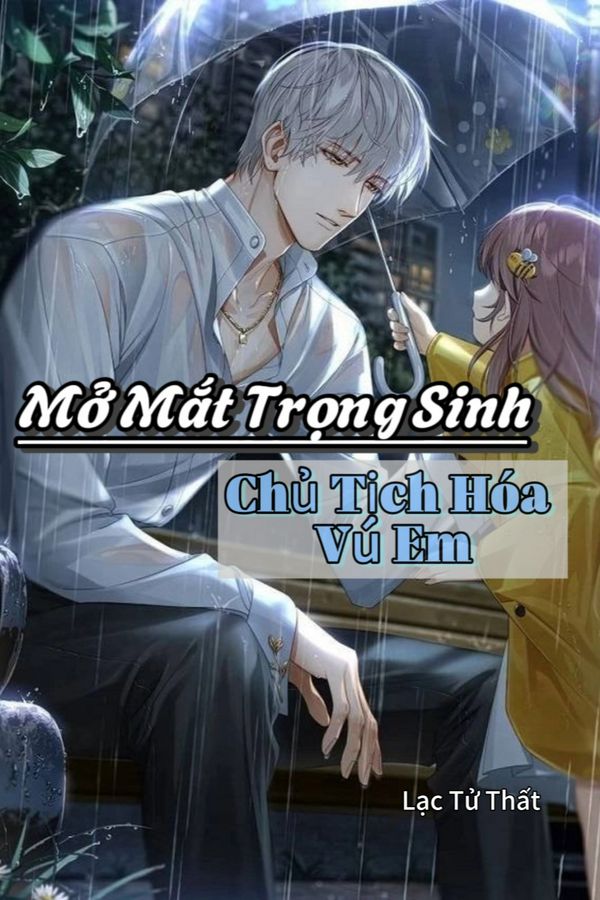 Mở Mắt Trọng Sinh, Chủ Tịch Hóa Vú Em