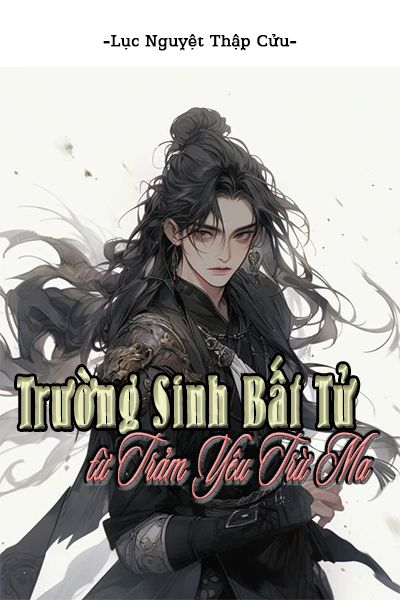 Trường Sinh Bất Tử Từ Trảm Yêu Trừ Ma (FULL)