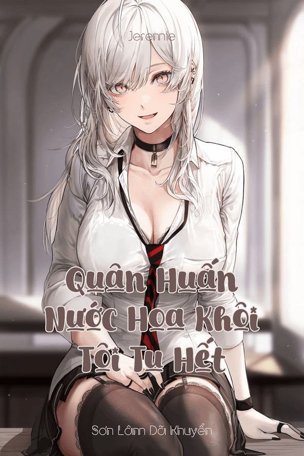 Quân Huấn: Nước Hoa Khôi, Tôi Tu Hết (Dịch)