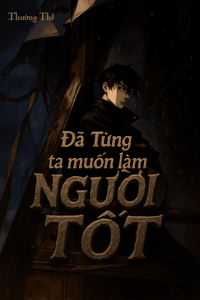 Đã Từng, Ta Muốn Làm Người Tốt