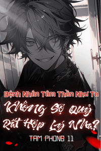 Một Bệnh Nhân Tâm Thần Như Ta, Không Sợ Quỷ Rất Hợp Lý Nha?