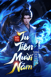 Đô Thị: Tu Tiên Mười Năm, Xuống Núi Tức Vô Địch (Dịch)