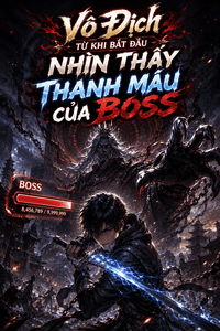 Vô Địch Từ Khi Nhìn Thấy Thanh Máu Của Boss