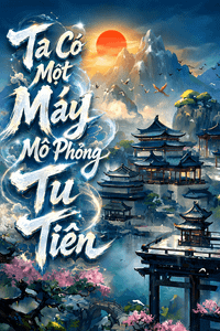 Ta Có Một Máy Mô Phỏng Tu Tiên