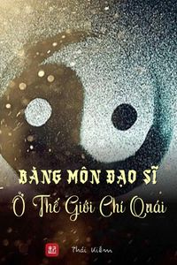 Bàng Môn Đạo Sĩ Ở Thế Giới Chí Quái(Bản Dịch Full)