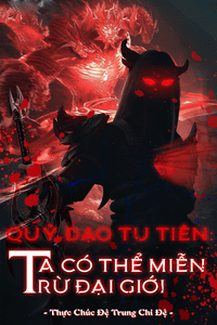 Quỷ Đạo Tu Tiên: Ta Có Thể Miễn Trừ Đại Giới