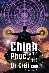 Chinh Phục Dị Giới Bắt Đầu Từ Trò Chơi