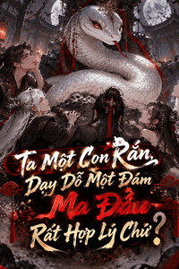 Ta Một Con Rắn, Dạy Dỗ Một Đám Ma Đầu Rất Hợp Lý Chứ?