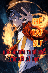 Chế Tạp Sư: Thẻ Bài Của Ta Có Thể Liên Kết Vô Hạn