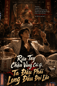 Rửa Tay Chậu Vàng Cái Gì, Ta Đâu Phải Long Đầu Đại Lão