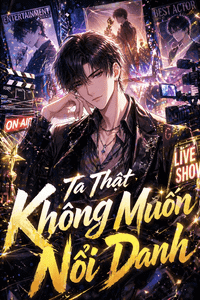 Ta Thật Không Muốn Nổi Danh