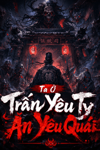 Ta Ở Trấn Yêu Ty Ăn Yêu Quái