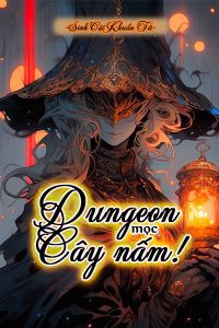Dungeon Này Mọc Cây Nấm Rồi
