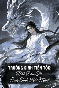 Trường Sinh Tiên Tộc: Bắt Đầu Từ Long Tinh Hổ Mãnh 