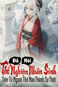 Đã Nói Thể Nghiệm Nhân Sinh, Tiên Tử Ngươi Thế Nào Thành Sự Thật (Dịch)