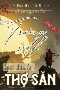 Trường Sinh: Khởi Đầu Là Thợ Săn