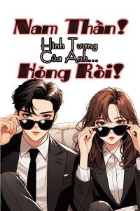 Nam Thần! Hình Tượng Của Anh Hỏng Rồi!