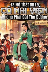 Ta Mở Thật Sự Là Cô Nhi Viện, Không Phải Sát Thủ Đường