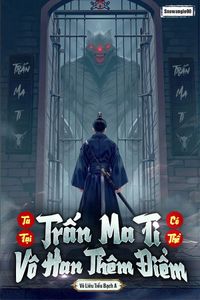 Ta Tại Trấn Ma Ti Có Thể Vô Hạn Thêm Điểm (Bản Dịch)