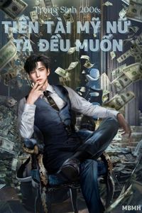 Trọng Sinh 2006: Tiền Tài Mỹ Nữ Ta Đều Muốn