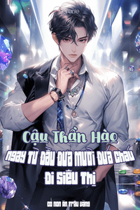 Cậu Thần Hào: Ngay Từ Đầu Đưa Mười Đứa Cháu Đi Siêu Thị (Dịch)