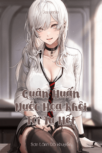 Quân Huấn: Nước Hoa Khôi, Tôi Tu Hết (Dịch)