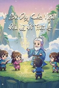 Vi Sư Dạy Các Ngươi Đều Là Đồ Thật A (Dịch)