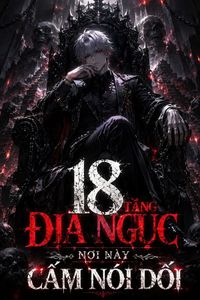 18 Tầng Địa Ngục: Nơi Này Cấm Nói Dối